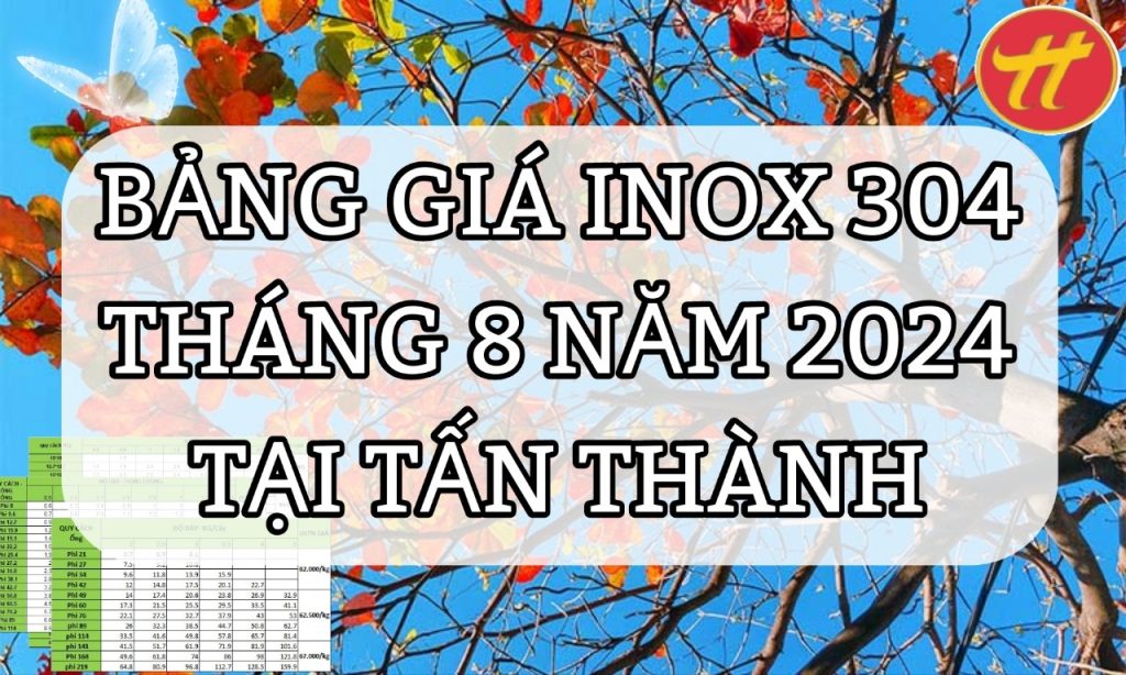 BẢNG GIÁ INOX 304 MỚI NHẤT THÁNG 08 NĂM 2024